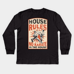 House Rules No Karate Kids Long Sleeve T-Shirt